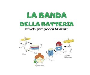 LA BANDA DELLA BATTERIA: Favola per piccoli Musicisti - IMPARA, GIOCA E COLORA