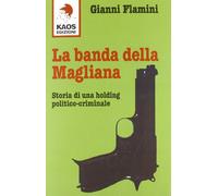 La banda della Magliana. Storia di una holding politico-criminale