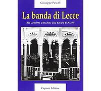 La banda di lecce. Dal concerto cittadino alla Tito Schipa-D'Ascoli