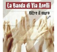 La Banda Di Via Anelli - Oltre Il Muro Live