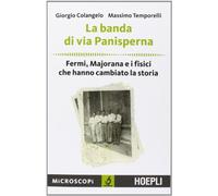 La banda di via Panisperna. Fermi, Majorana e i fisici che hanno cambiato la storia