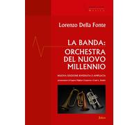 La banda: orchestra del nuovo millennio - Della Fonte Lorenzo
