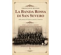 LA BANDA ROSSA DI SAN SEVERO: Dalle piazze di Puglia ai palchi d’America