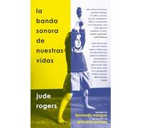 LA BANDA SONORA DE NUESTRAS VIDAS: DE CÓMO LA MÚSICA LAS MOLDEA Y NOS ACOMPAÑA