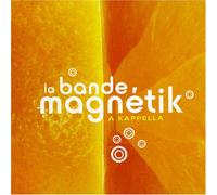 LA BANDE MAGNETIK - A KAPPELLA