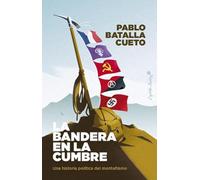 La bandera en la cumbre: Una historia política del montañismo