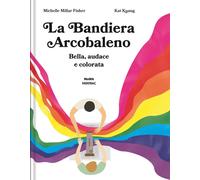 La bandiera arcobaleno. Bella, audace e colorata. Ediz. a colori [Paperback] [Ap