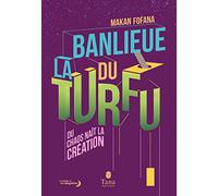 La banlieue du Turfu: Du chaos naît la création