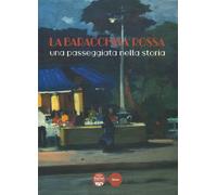 La Baracchina Rossa. Una passeggiata nella storia - [Pacini Editore]