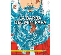 La barba del mio papà. Ediz. a colori