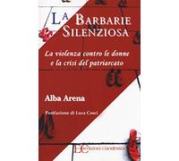 La barbarie silenziosa. La violenza contro le donne e la crisi del patriarcato