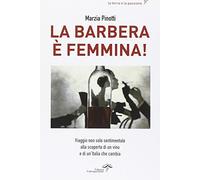 La Barbera è femmina. Viaggio non solo sentimentale alla scoperta del vino e di un'Italia che cambia