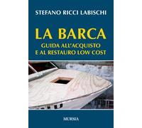La barca. Guida all'acquisto e al restauro low cost - Ricci Labischi Stefano