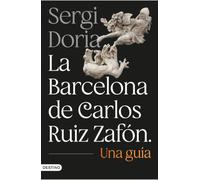 La Barcelona de Carlos Ruiz Zafón: Una guía / Carlos Ruiz Zafón's Barcelona: A Guide