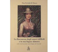 La baronessa dagli amori difficili e la sua fugace dimora : Colei che ha avuto il privilegio del ricordo