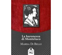 La baronessa di Monteluco. Storia d'amore e d'altri tempi