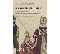 La barriera e il livello. Studio sociologico sulla borghesia francese mode...