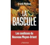 La bascule: Les coulisses du nouveau Moyen Orient