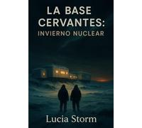La base Cervantes- Invierno Nuclear: Thriller postapocalíptico de supervivencia en una base ártica tras la guerra nuclear