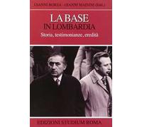 La base in Lombardia. Storia, testimonianze, eredità