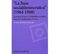 «La Base socialdemocratica» (1964-1968). Il gruppo Querci e il dibattito socialista durante l'unificazione PSI-PSDI