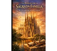 La Basílica de la Sagrada Familia: El Legado de Antoni Gaudí