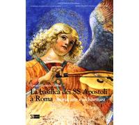 La Basilica dei SS. Apostoli a Roma. Storia, Arte e Architettura