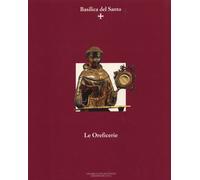 La Basilica del Santo. Le Oreficerie - [Centro Studi Antoniani]
