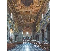La basilica della Santissima Annunziata. Ediz. illustrata. Vol. 2: Dal Seicento all'Ottocento
