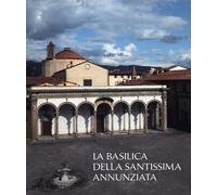 La basilica della Santissima Annunziata. Ediz. illustrata. Dal Duecento al Cinquecento (Vol. 1)