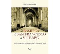 La Basilica di San Francesco a Viterbo. Fasi costruttive, trasformazioni e tombe dei papi