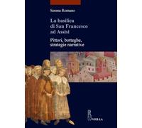 La Basilica di San Francesco ad Assisi. Pittori, botteghe, strategie narrative