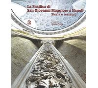 La Basilica di san Giovanni Maggiore a Napoli. Storia e restauro