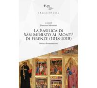 La Basilica di San Miniato al Monte di Firenze (1018-2018). Storia e documentazi