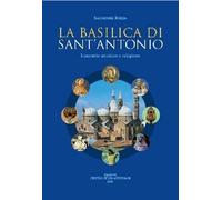 La Basilica di sant'Antonio. Itinerario artistico e religioso