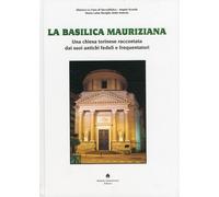 La Basilica Mauriziana. Una Chiesa Torinese Raccontata dai Suoi Antichi Fedeli e