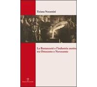 La Bastanzetti e l'industria aretina tra Ottocento e Novecento