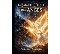 LA BATAILLE CELESTE DES ANGES: LIVRE I L'ENVOL