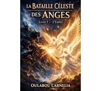 LA BATAILLE CELESTE DES ANGES: LIVRE I L'ENVOL