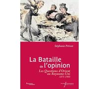 La bataille de l'opinion: Les Questions d'Orient au Royaume-Uni (fin XIXe-début XXe siècle)