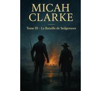 La Bataille de Sedgemoor: Arthur Conan Doyle | Édition originale et intégrale, avec une biographie de l’auteur | Roman historique captivant sur une ... à travers l’Angleterre du XVIIe siècle