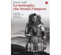 La battaglia che fermò l'impero romano. La disfatta di Quintilio