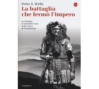 La battaglia che fermò l'impero romano. La disfatta di Quintilio Varo nell...