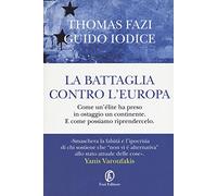La battaglia contro l'Europa. Come un'élite ha preso in ostaggio un continente. E come possiamo riprendercelo