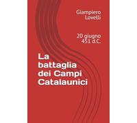 La battaglia dei Campi Catalaunici: 20 giugno 451 d.C.