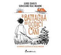 La battaglia dei dodici cani. Ediz. a colori