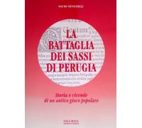 La battaglia dei sassi di Perugia. Storia e vicende di un antico gioco popolare