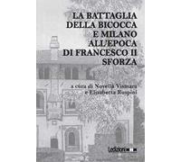La battaglia della Bicocca e Milano all'epoca di Francesco II Sforza