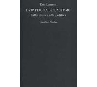 La battaglia dell'autismo. Dalla clinica alla politica