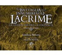 Battaglia Delle Innumerevoli Lacrime. La Storia Dietro La Cronaca